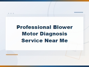 Professional Blower Motor Diagnosis Service Near You