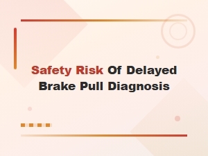 Safety Risks of Delayed Brake Pull Diagnosis